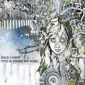 Face Candy - This Is Where We Were