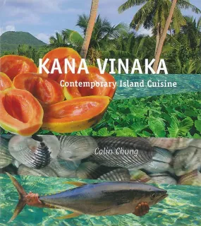 (*NEW ARRIVAL*) (Fijian) Colin Chung. Kana Vinaka: Contemporary Island Cuisine